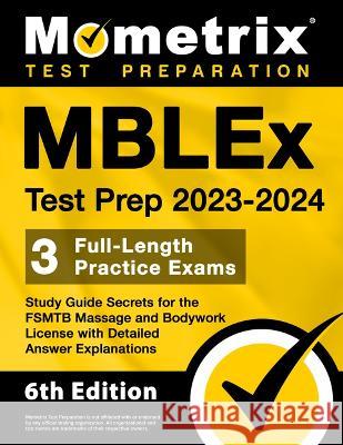 MBLEx Test Prep 2023-2024 - 3 Full-Length Practice Exams, Study Guide Secrets for the Fsmtb Massage and Bodywork License with Detailed Answer Explanat Matthew Bowling 9781516723058 Mometrix Media LLC - książka