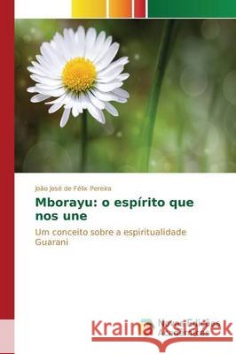 Mborayu: o espírito que nos une Pereira João José de Félix 9783639848922 Novas Edicoes Academicas - książka