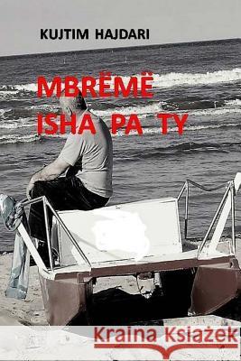 Mbreme Isha Pa Ty 0039 Kujtim Hajdari 9781718683495 Createspace Independent Publishing Platform - książka