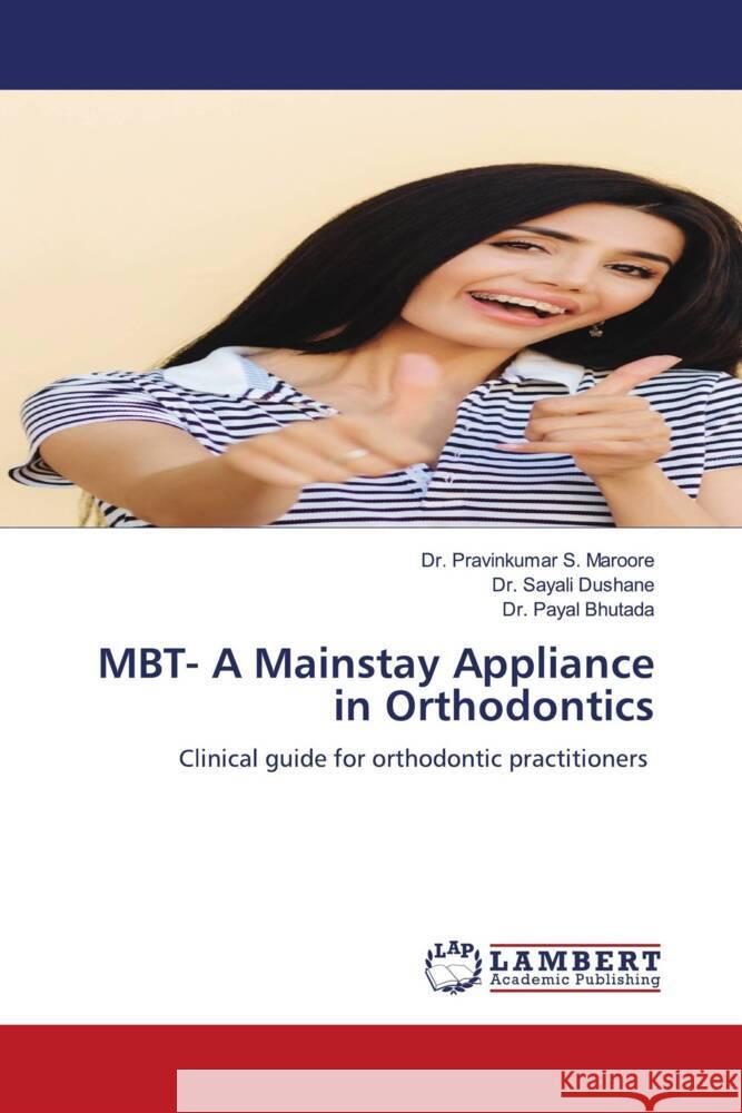 MBT- A Mainstay Appliance in Orthodontics Maroore, Dr. Pravinkumar S., Dushane, Dr. Sayali, Bhutada, Dr. Payal 9786206183525 LAP Lambert Academic Publishing - książka