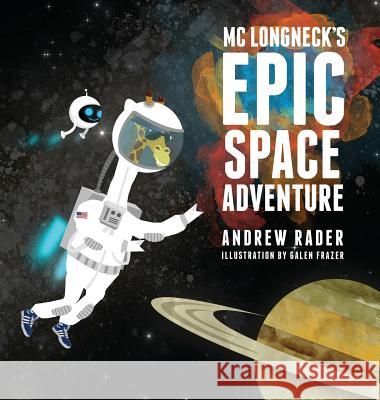 MC Longneck's Epic Space Adventure Andrew Rader Galen Frazer 9781941434680 Storybook Genius, LLC - książka