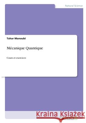 Mécanique Quantique: Cours et exercices Manoubi, Tahar 9783346534316 Grin Verlag - książka