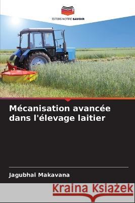 M?canisation avanc?e dans l\'?levage laitier Jagubhai Makavana 9786205731406 Editions Notre Savoir - książka