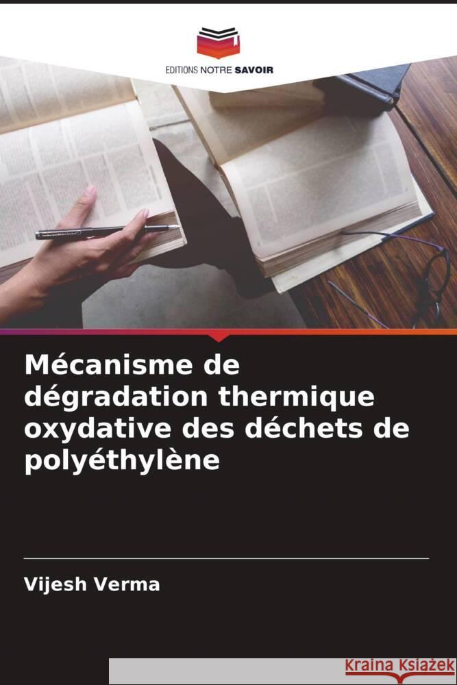 Mécanisme de dégradation thermique oxydative des déchets de polyéthylène Verma, Vijesh 9786205573471 Editions Notre Savoir - książka