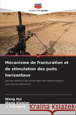 Mécanisme de fracturation et de stimulation des puits horizontaux Wang Hui, Wang Xiaojun, Li Xiaogang 9786205370858 Editions Notre Savoir - książka