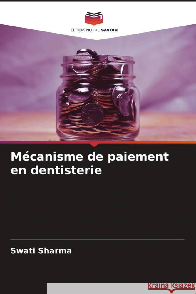 Mécanisme de paiement en dentisterie Sharma, Swati 9786204654096 Editions Notre Savoir - książka