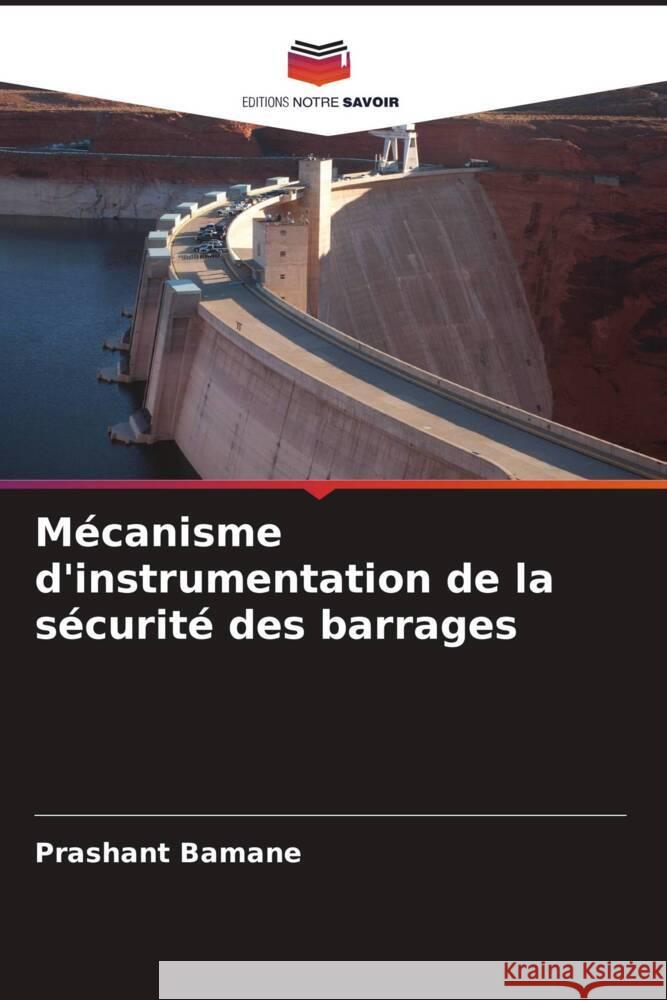 Mécanisme d'instrumentation de la sécurité des barrages Bamane, Prashant 9786205447017 Editions Notre Savoir - książka