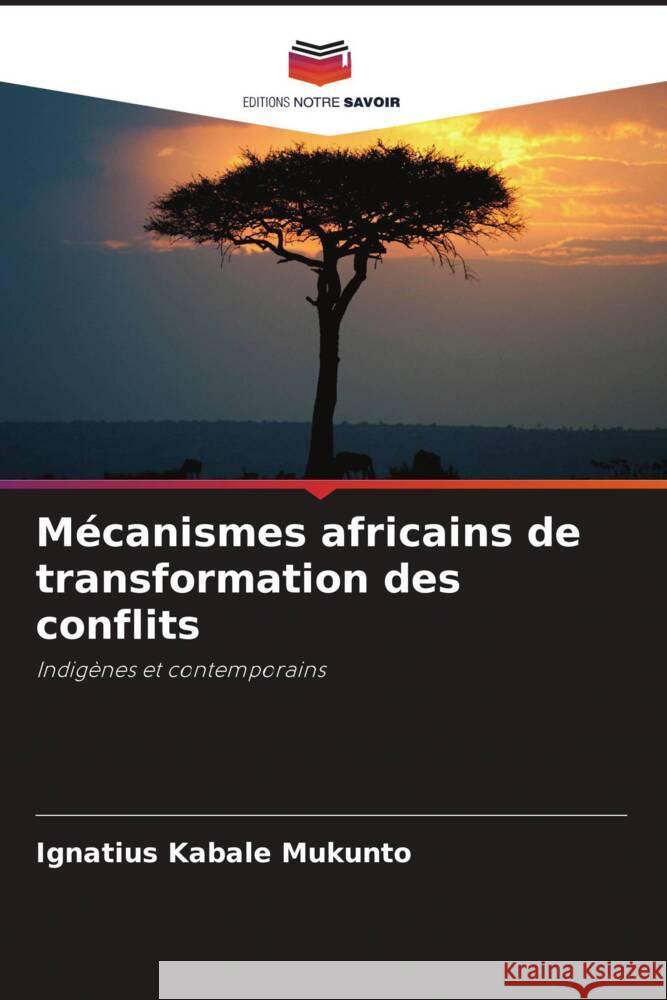 Mécanismes africains de transformation des conflits Kabale Mukunto, Ignatius 9786208228194 Editions Notre Savoir - książka
