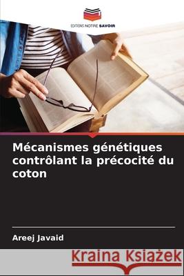 Mécanismes génétiques contrôlant la précocité du coton Javaid, Areej 9786208693183 Editions Notre Savoir - książka
