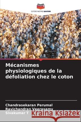 Mécanismes physiologiques de la défoliation chez le coton Perumal, Chandrasekaran 9786204097091 Editions Notre Savoir - książka