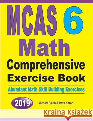 MCAS 6 Math Comprehensive Exercise Book: Abundant Math Skill Building Exercises Michael Smith Reza Nazari 9781646125838 Math Notion - książka