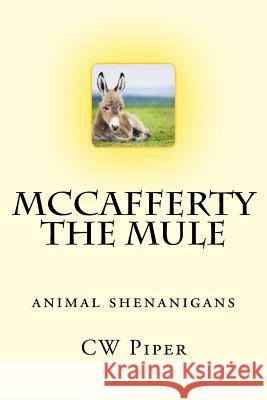 McCafferty the Mule: Animal Shenanigans Cw Piper 9781494473815 Createspace - książka