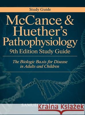 McCance & Huether's Pathophysiology 9th Edition Study Guide: The Biologic Basis for Disease in Adults and Children Samuel Clarek 9789371231992 Cby Press - książka