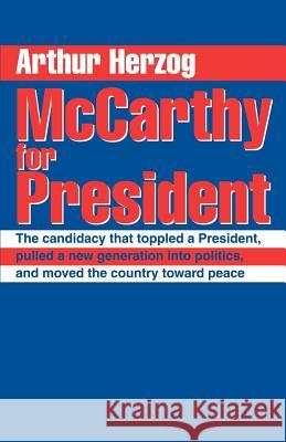 McCarthy for President: The candidacy that toppled a President, pulled a new generation into politics, and moved the country toward peace Herzog, Arthur, III 9780595271474 Writers Club Press - książka