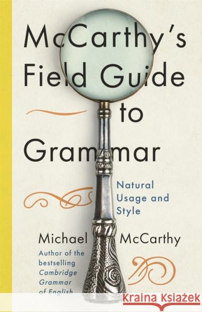 McCarthy's Field Guide to Grammar: Natural English Usage and Style MICHAEL MCCARTHY 9781529393514 John Murray Press - książka