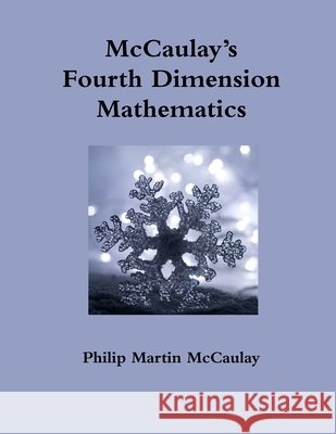 McCaulay's Fourth Dimension Mathematics Philip Martin McCaulay 9781257657070 Lulu.com - książka