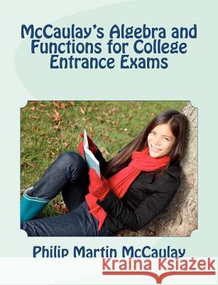 McCaulay's Algebra and Functions for College Entrance Exams Philip Martin McCaulay 9781469956909 Createspace - książka