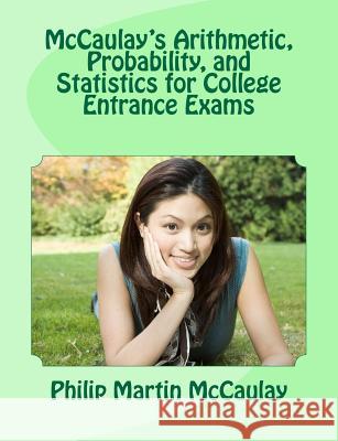 McCaulay's Arithmetic, Probability, and Statistics for College Entrance Exams Philip Martin McCaulay 9781469957609 Createspace - książka