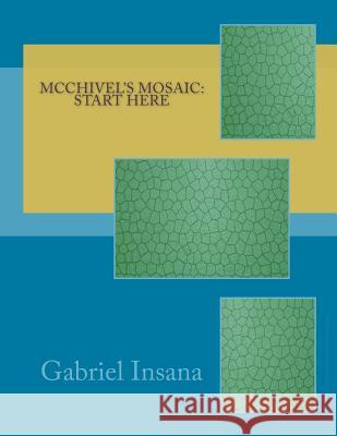 McChivel's Mosaic: Start Here Gabriel Insana 9781497426580 Createspace - książka