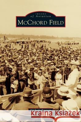 McChord Field Kimberly Peterson 9781531667566 Arcadia Publishing Library Editions - książka