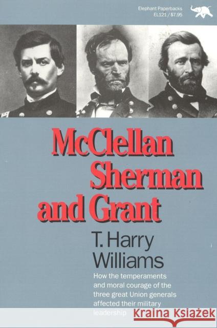 McClellan, Sherman, and Grant T. Harry Williams 9780929587707 Ivan R. Dee Publisher - książka