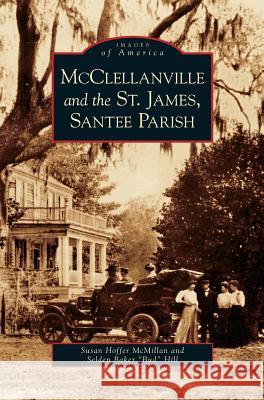 McClellanville and the St. James, Santee Parish Susan Hoffer McMillan, Selden Baker Bud Hill 9781531625856 Arcadia Publishing Library Editions - książka