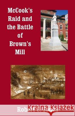McCook's Raid and the Battle of Brown's Mill Robert C. Jones 9781492855033 Createspace - książka
