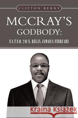 McCray's Godbody: F.A.T.S.O. 241 S, Relax Jamaica February Berry, Clifton 9781483632131 Xlibris Corporation - książka