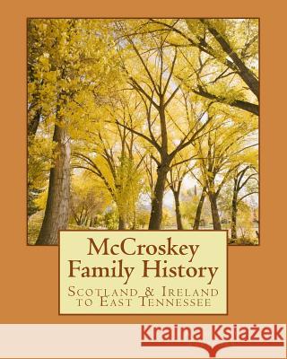 McCroskey Family History: Scotland & Ireland to East Tennessee Katherine Fletcher 9781499174359 Createspace Independent Publishing Platform - książka