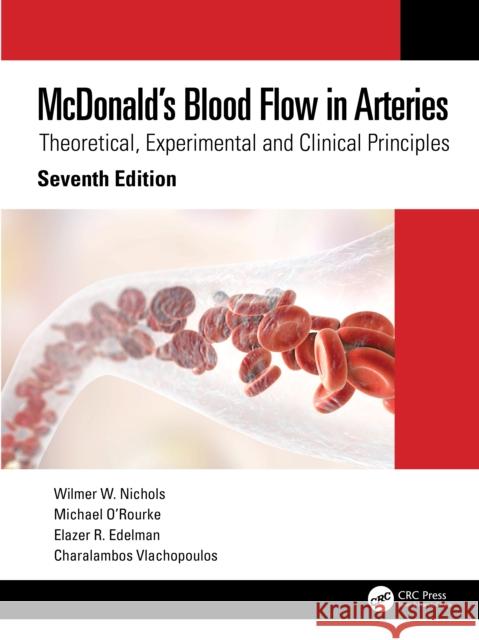McDonald's Blood Flow in Arteries: Theoretical, Experimental and Clinical Principles Wilmer W. Nichols Michael O'Rourke Elazer R. Edelman 9780815368847 CRC Press - książka