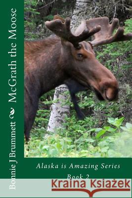 McGrath the Moose Bonnie J. Brummett 9781523848836 Createspace Independent Publishing Platform - książka