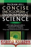 McGraw-Hill Concise Encyclopedia of Environmental Science McGraw-Hill 9780071439510 McGraw-Hill Professional Publishing