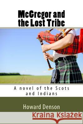 McGregor and the Lost Tribe: A novel of the Scots and Indians Denson, Howard 9781540754486 Createspace Independent Publishing Platform - książka