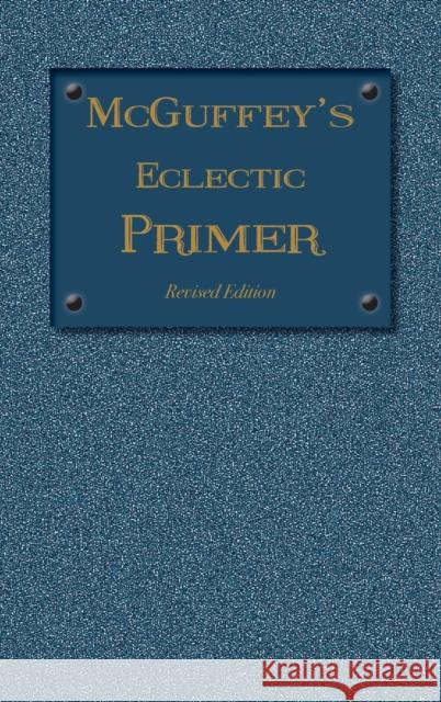 McGuffey Eclectic Primer: Revised Edition (1879) McGuffey, William Holmes 9781613220580 Everyday Education, LLC - książka