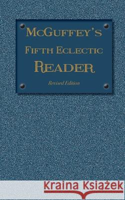 McGuffey's Fifth Eclectic Reader (1879): Revised Edition McGuffey, William Holmes 9781613220665 Everyday Education, LLC - książka