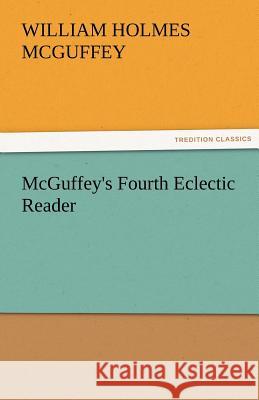 McGuffey's Fourth Eclectic Reader William Holmes McGuffey 9783842476936 Tredition Classics - książka