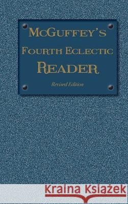 McGuffey's Fourth Eclectic Reader: (1879) Revised Edition McGuffey, William Holmes 9781613220634 Everyday Education, LLC - książka