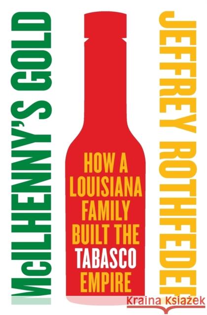 McIlhenny's Gold: How a Louisiana Family Built the Tabasco Empire Rothfeder, Jeffrey 9780060721855 Collins - książka