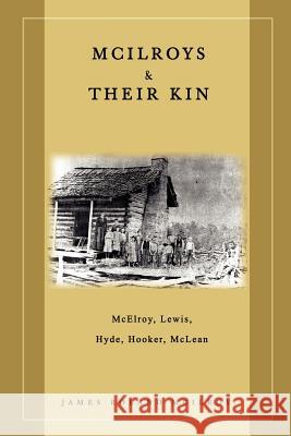McIlroys & Their Kin: McElroy, Lewis, Hyde, Hooker, McLean McIlroy, James Roland 9780595467365 iUniverse - książka