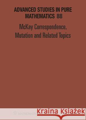 McKay Correspondence, Mutation and Related Topics - Proceedings of the Conference on McKay Correspondence, Mutation and Related Topics  9784864970983 Mathematical Society of Japan - książka