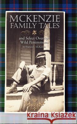 McKenzie Family Tales and Select Overripe Wild Persimmons McKenzie, Francis L. 9781412200882 Trafford Publishing - książka