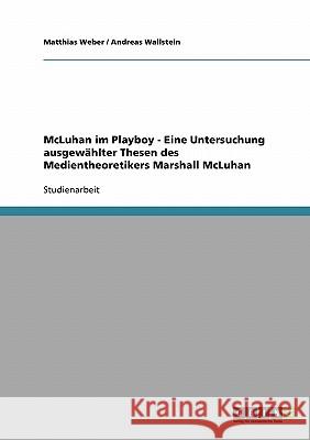 McLuhan im Playboy - Eine Untersuchung ausgewählter Thesen des Medientheoretikers Marshall McLuhan Matthias Weber Andreas Wallstein 9783638678414 Grin Verlag - książka