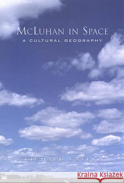 McLuhan in Space: A Cultural Geography Cavell, Richard 9780802086587 University of Toronto Press - książka