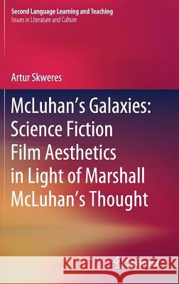 McLuhan's Galaxies: Science Fiction Film Aesthetics in Light of Marshall McLuhan's Thought Artur Skweres 9783030041038 Springer - książka