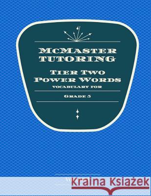 McMaster Tier 2 Power Words for 5th Grade Mrs Kirsten McMaster Mr Daniel McMaster 9781974552139 Createspace Independent Publishing Platform - książka