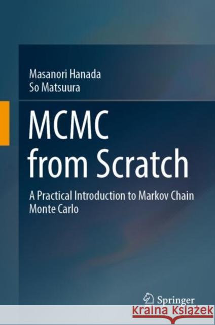 MCMC from Scratch: A Practical Introduction to Markov Chain Monte Carlo So Matsuura 9789811927140 Springer Verlag, Singapore - książka