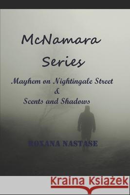 McNamara Series: Mayhem on Nightingale Street & Scents and Shadows Roxana Nastase 9781976745393 Independently Published - książka