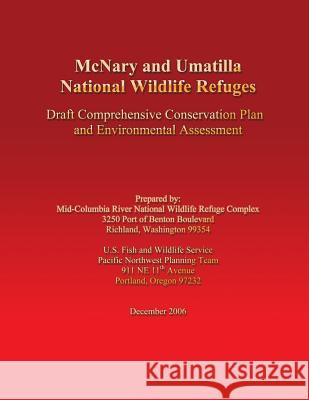 McNary and Umatilla National Wildlife Refuges: Draft Comprehensive Conservation Plan and Environmental Assessment Mid-Columbia River National Wildlife Ref 9781490560014 Createspace - książka