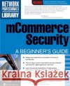 McOmmerce Security: A Beginner's Guide Kapil Raina Anurag Harsh Naveen Dhar 9780072194609 McGraw-Hill Companies