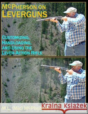 McPherson On Leverguns: Customizing, Handloading, and Using The Lever-Action Rifle (Black And White Edition) McPherson, M. L. (MIC) 9781717996657 Independently Published - książka